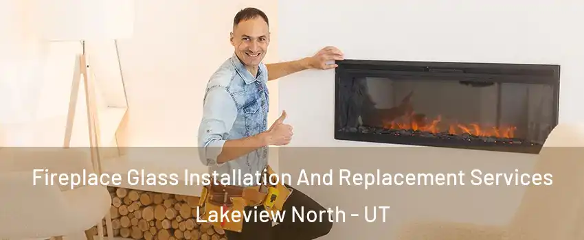 Fireplace Glass Installation And Replacement Services Lakeview North - UT