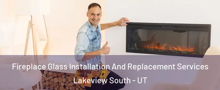 Fireplace Glass Installation And Replacement Services Lakeview South - UT