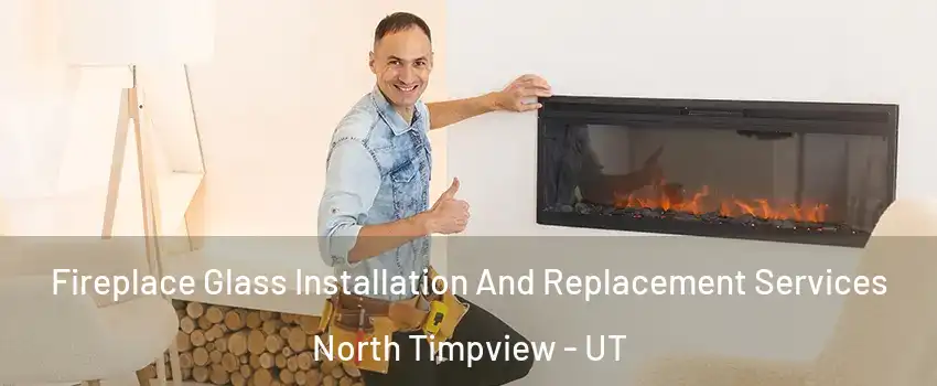Fireplace Glass Installation And Replacement Services North Timpview - UT