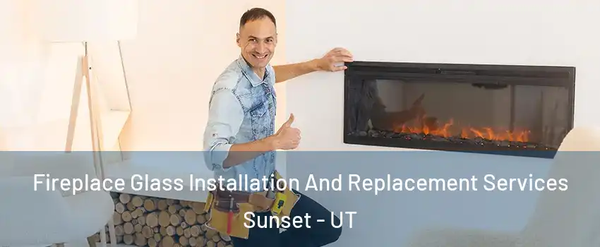 Fireplace Glass Installation And Replacement Services Sunset - UT