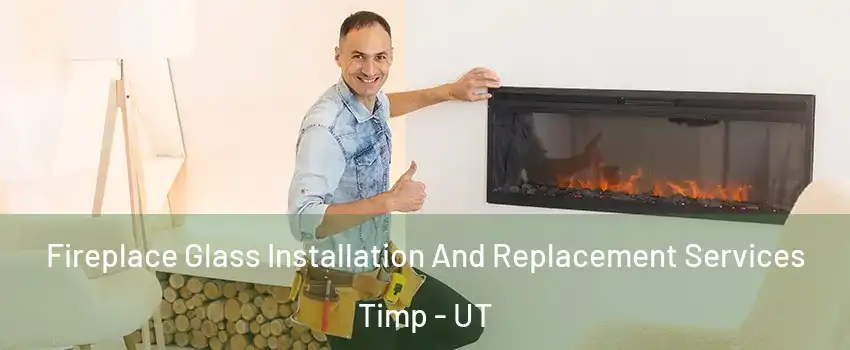 Fireplace Glass Installation And Replacement Services Timp - UT