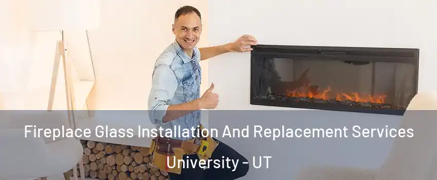 Fireplace Glass Installation And Replacement Services University - UT