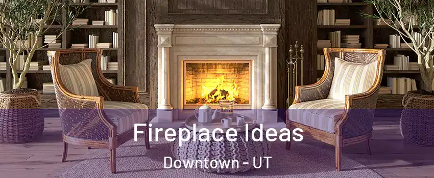 Fireplace Ideas Downtown - UT