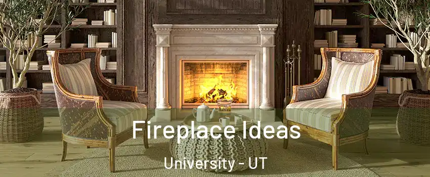 Fireplace Ideas University - UT