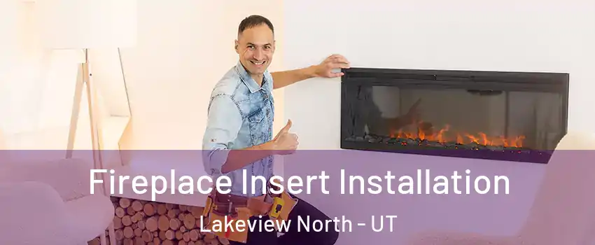 Fireplace Insert Installation Lakeview North - UT