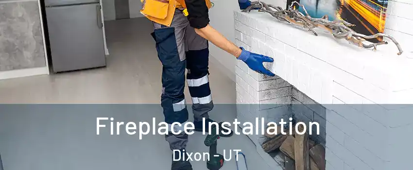 Fireplace Installation Dixon - UT