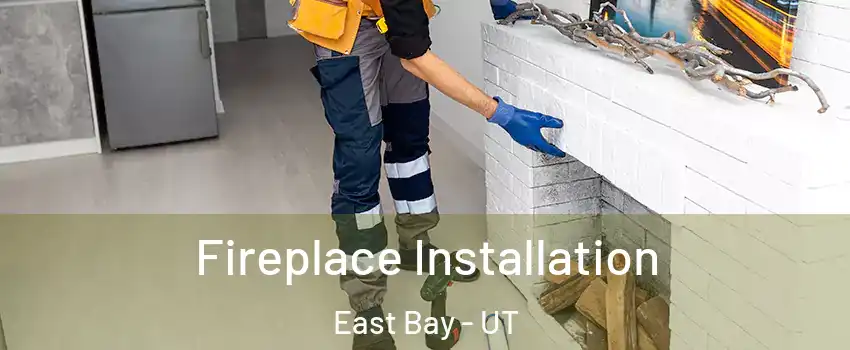 Fireplace Installation East Bay - UT