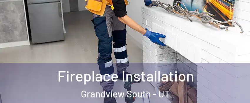 Fireplace Installation Grandview South - UT