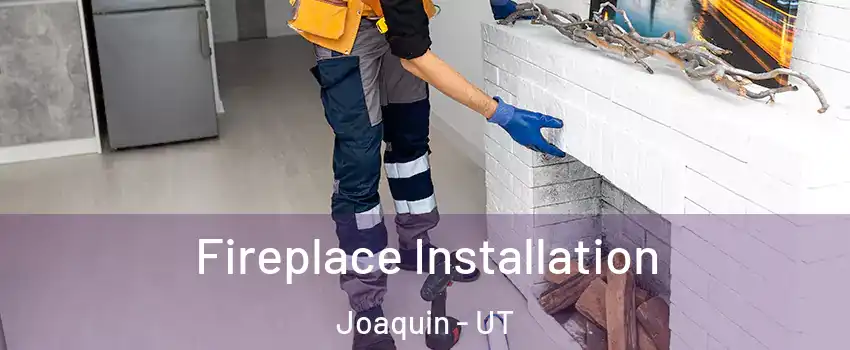 Fireplace Installation Joaquin - UT