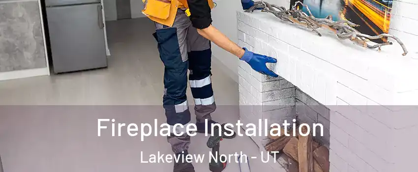 Fireplace Installation Lakeview North - UT