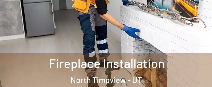 Fireplace Installation North Timpview - UT