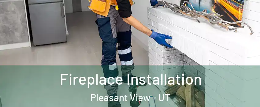 Fireplace Installation Pleasant View - UT