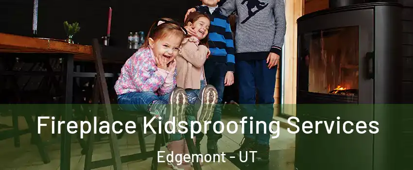 Fireplace Kidsproofing Services Edgemont - UT