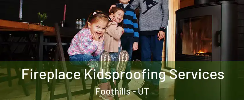 Fireplace Kidsproofing Services Foothills - UT