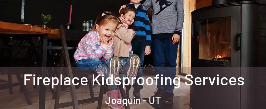 Fireplace Kidsproofing Services Joaquin - UT