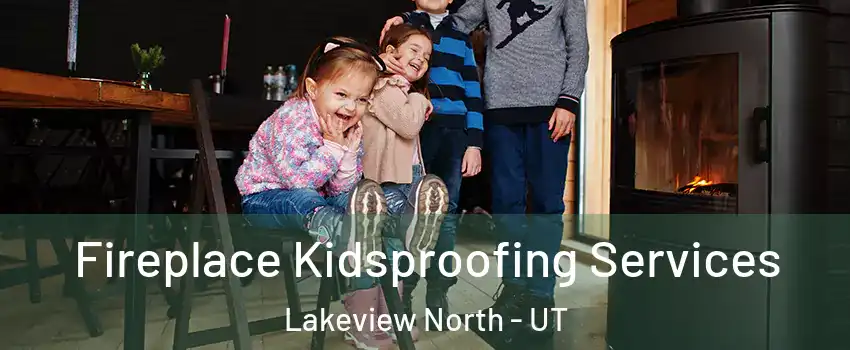 Fireplace Kidsproofing Services Lakeview North - UT