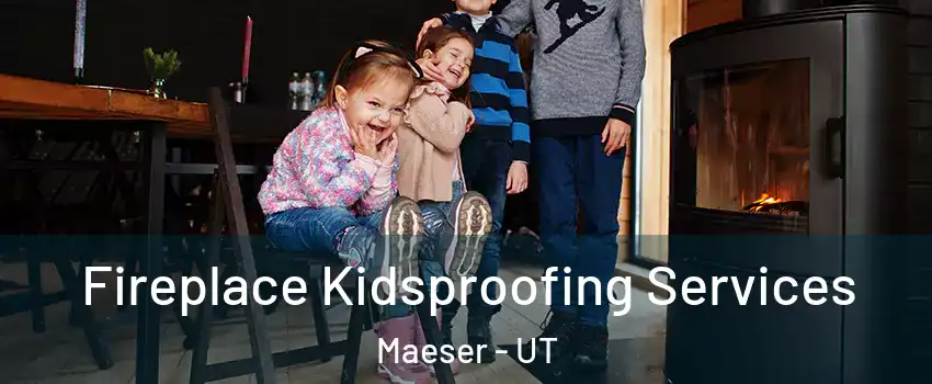 Fireplace Kidsproofing Services Maeser - UT