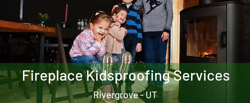 Fireplace Kidsproofing Services Rivergrove - UT