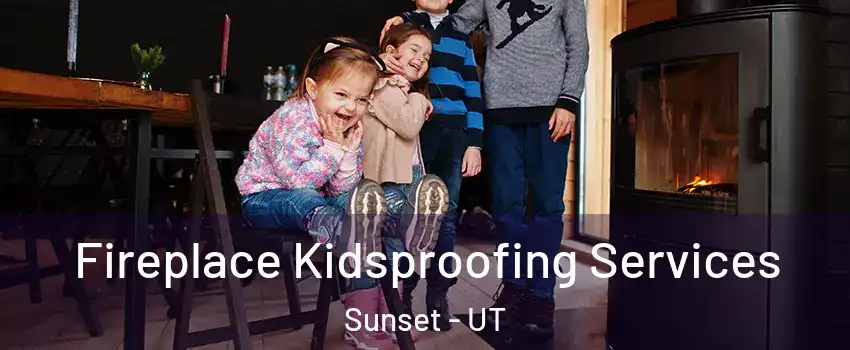 Fireplace Kidsproofing Services Sunset - UT
