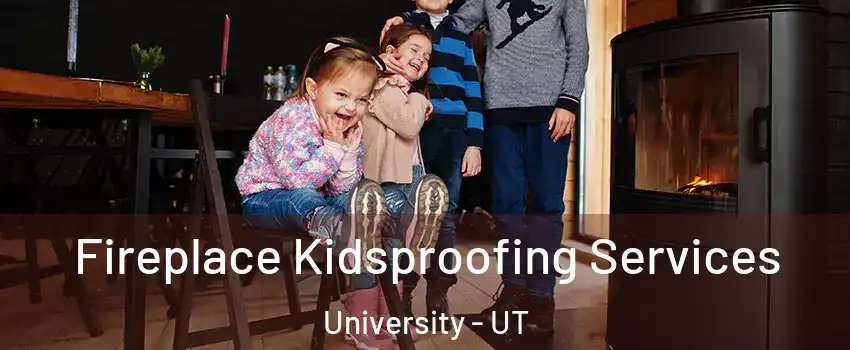 Fireplace Kidsproofing Services University - UT