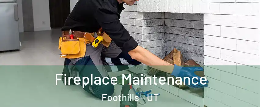 Fireplace Maintenance Foothills - UT