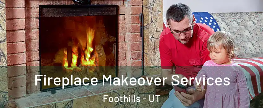 Fireplace Makeover Services Foothills - UT