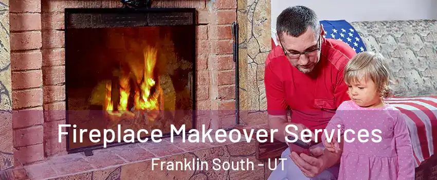 Fireplace Makeover Services Franklin South - UT