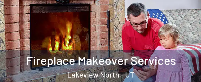 Fireplace Makeover Services Lakeview North - UT