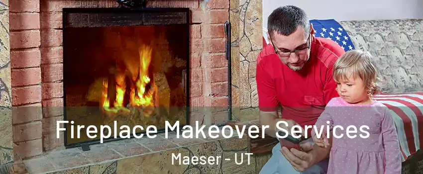 Fireplace Makeover Services Maeser - UT