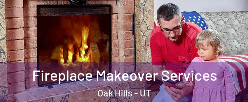 Fireplace Makeover Services Oak Hills - UT