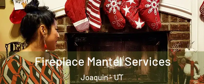 Fireplace Mantel Services Joaquin - UT