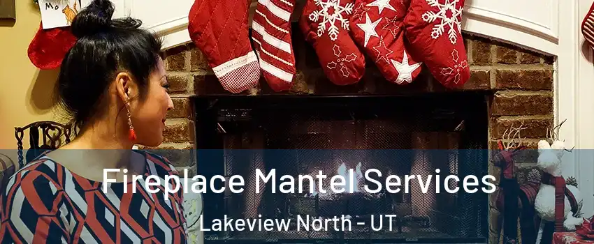 Fireplace Mantel Services Lakeview North - UT