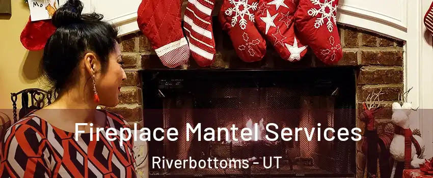 Fireplace Mantel Services Riverbottoms - UT