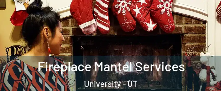 Fireplace Mantel Services University - UT