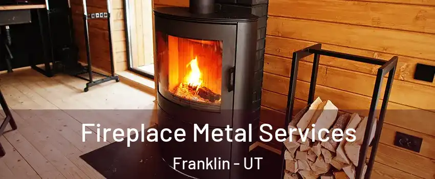 Fireplace Metal Services Franklin - UT