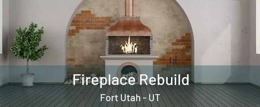 Fireplace Rebuild Fort Utah - UT