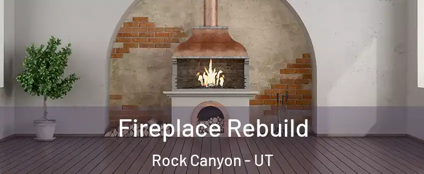 Fireplace Rebuild Rock Canyon - UT