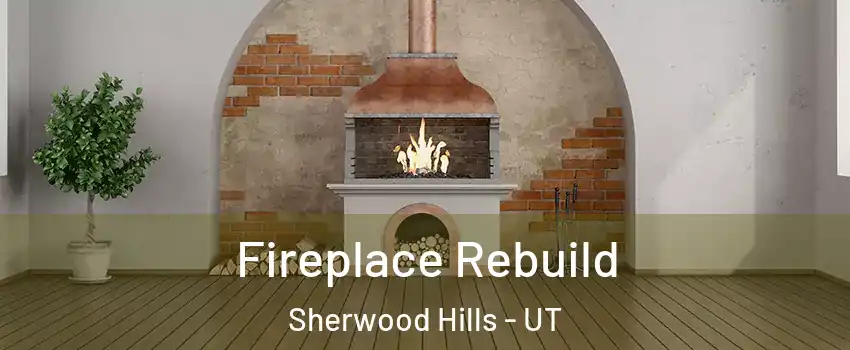 Fireplace Rebuild Sherwood Hills - UT