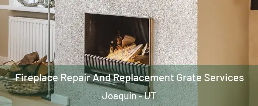 Fireplace Repair And Replacement Grate Services Joaquin - UT
