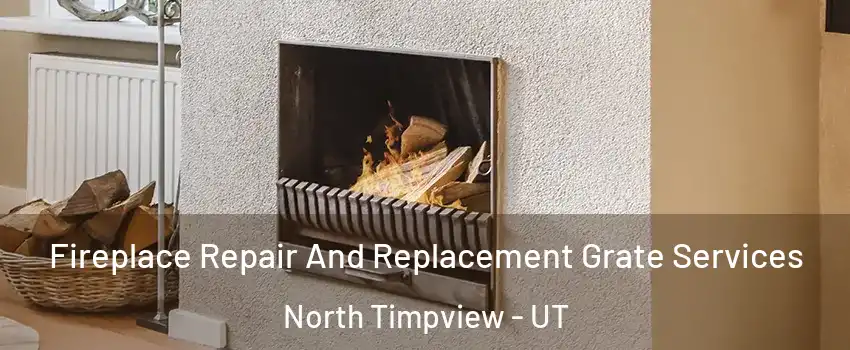 Fireplace Repair And Replacement Grate Services North Timpview - UT