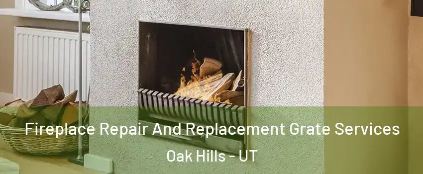 Fireplace Repair And Replacement Grate Services Oak Hills - UT