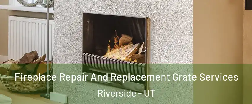 Fireplace Repair And Replacement Grate Services Riverside - UT