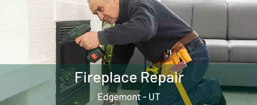 Fireplace Repair Edgemont - UT