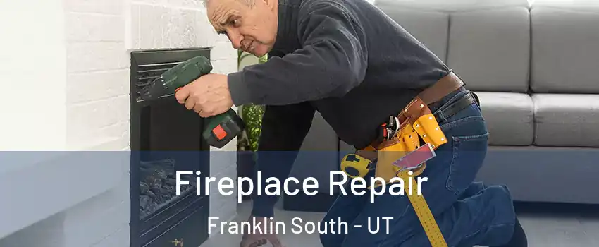 Fireplace Repair Franklin South - UT