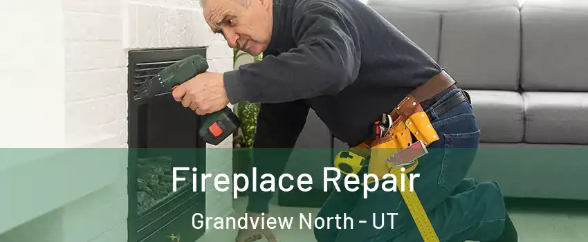 Fireplace Repair Grandview North - UT