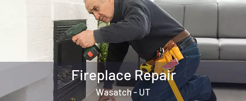 Fireplace Repair Wasatch - UT