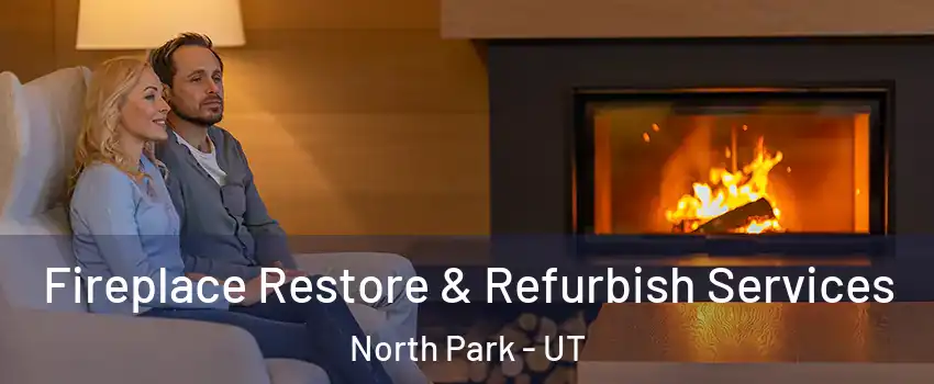 Fireplace Restore & Refurbish Services North Park - UT