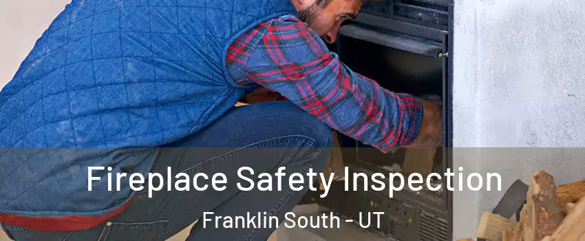 Fireplace Safety Inspection Franklin South - UT