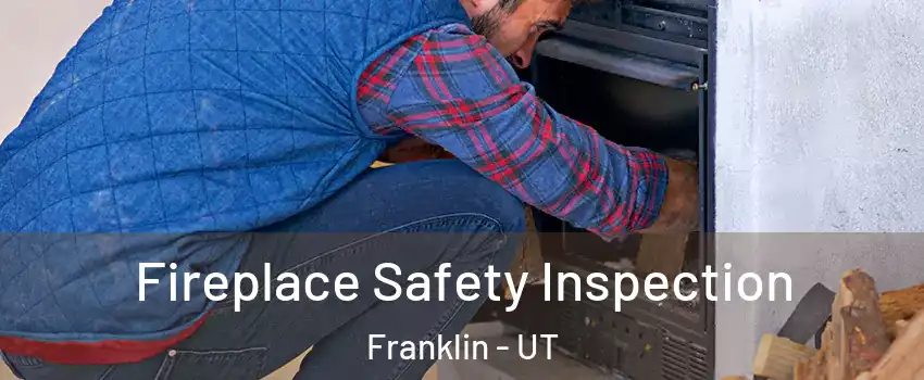 Fireplace Safety Inspection Franklin - UT