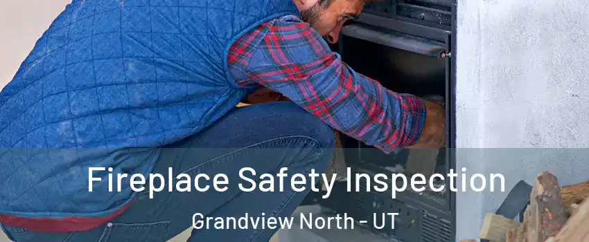 Fireplace Safety Inspection Grandview North - UT